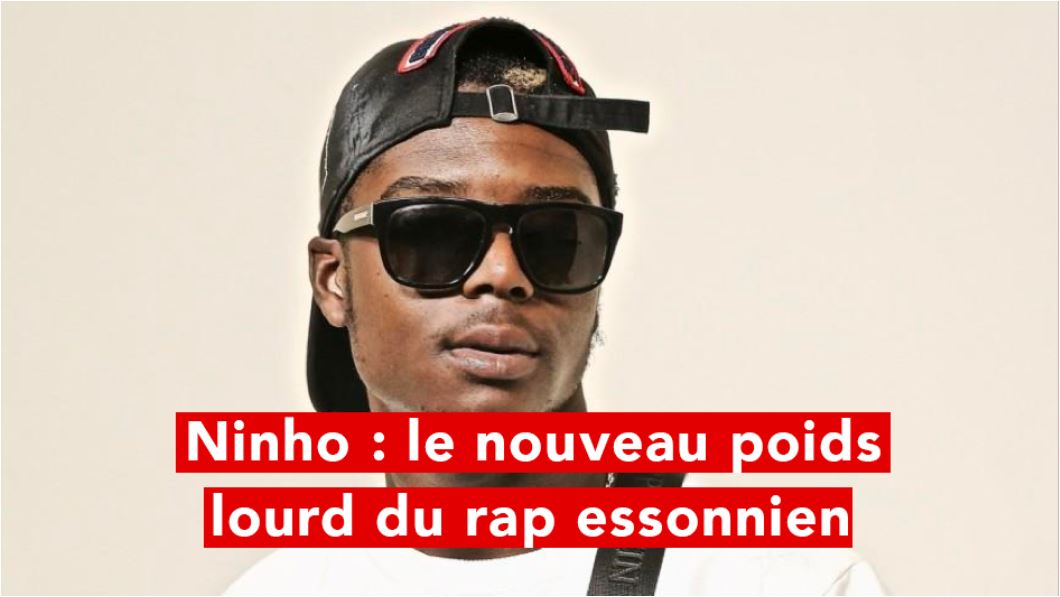 Ninho : Le nouveau poids lourd du rap essonnien !