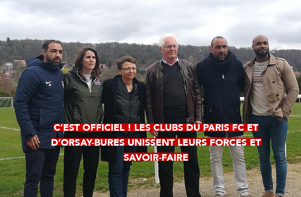 C’est officiel ! Les clubs du Paris FC et d’Orsay-Bures unissent leurs forces et savoir-faire