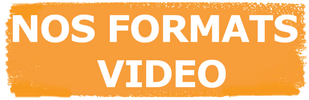 Nos formats vidéo